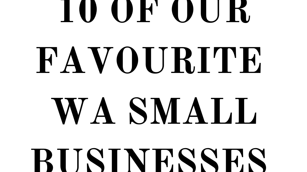 10 of our Favourite WA Small Businesses and Why
